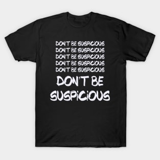 Don't Be Suspicious Tik Tok Meme For Parks Lovers and People who Like Recreation Perfect Sneaky Gift for Jean-Ralphio Funny Meme Gift for Meme Lovers T-Shirt